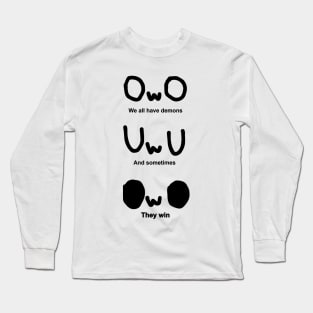 OWO, We all have demons, And sometimes, They win Long Sleeve T-Shirt